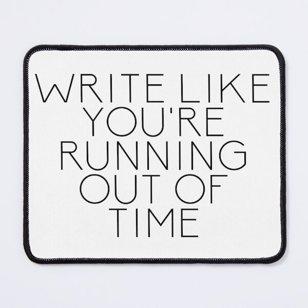 Item preview, Write Like You're Running Out of Time designed and sold by Nochisan.