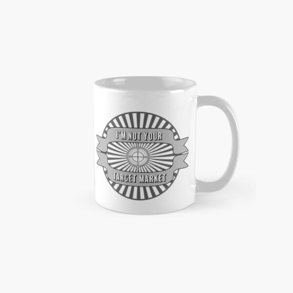 I'm Not Your Target Market (monochrome version) Classic Mug