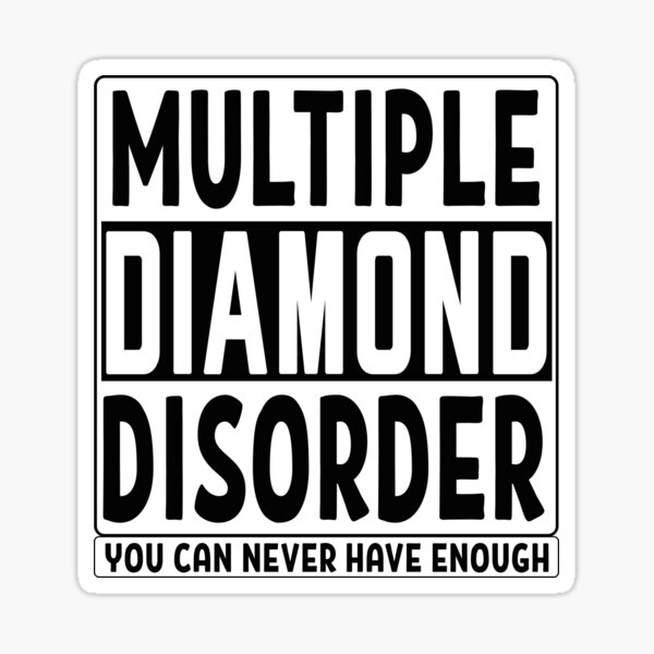 "Multiple diamond disorder you can never have enough gemstones rock