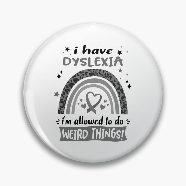 Item preview, Dyslexia Awareness - I have Dyslexia i am allowed to do Weird Things! designed and sold by KirstybShop.