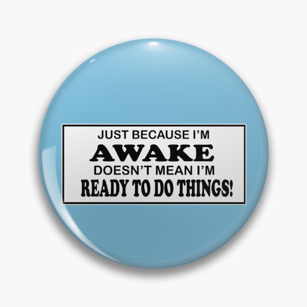 Item preview, JUST BECAUSE I'M AWAKE, DOESEN'T MEAN I'M READY TO DO THINGS designed and sold by cgullart.