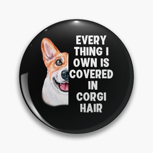 Item preview, Everything I Own is Covered in Corgi Hair designed and sold by Peter Stawicki.