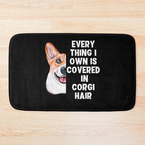 Item preview, Everything I Own is Covered in Corgi Hair designed and sold by Peter Stawicki.
