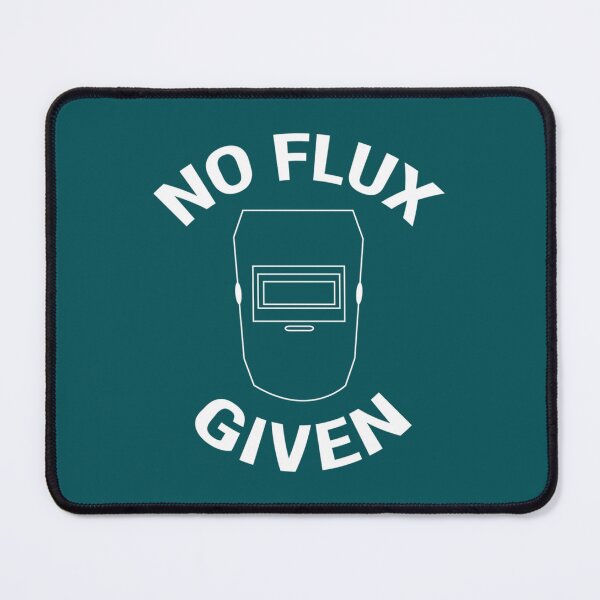 Item preview, No Flux Given Funny Welder Pun Welding     designed and sold by DirtyMackell.