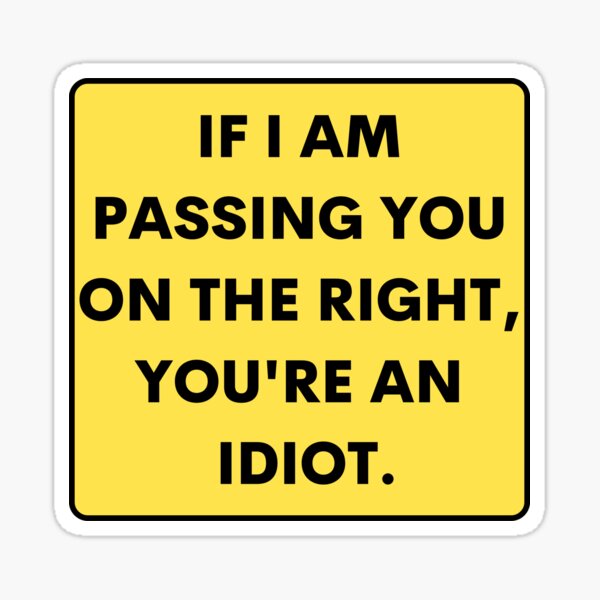 If I Passed You On The Right, You're an Idiot Vinyl Bumper Stickers (3  Pack) (8.5 inch) Funny Decals