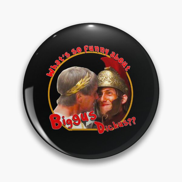Item preview, What's so funny about Biggus Dickus designed and sold by KhaFreT5.