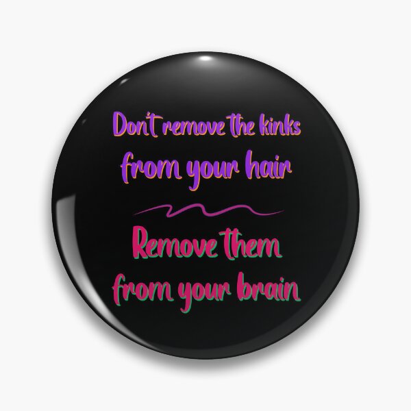 Item preview, Do not Remove the Kinks from your Hair Remove them from your Brain Sayings for Curly hairstyle  designed and sold by Add To Cart.