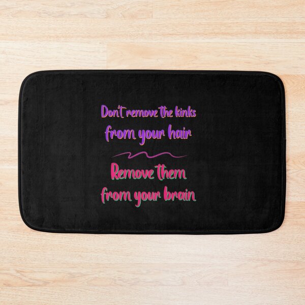 Item preview, Do not Remove the Kinks from your Hair Remove them from your Brain Sayings for Curly hairstyle  designed and sold by Add To Cart.