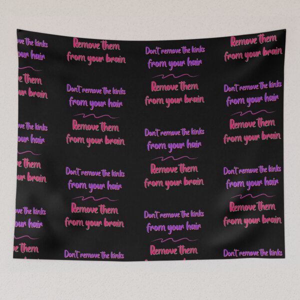 Item preview, Do not Remove the Kinks from your Hair Remove them from your Brain Sayings for Curly hairstyle  designed and sold by Add To Cart.