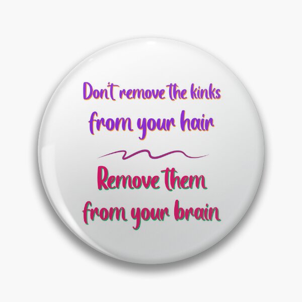 Item preview, Do not Remove the Kinks from your Hair Remove them from your Brain Sayings for Curly hairstyle  designed and sold by Add To Cart.
