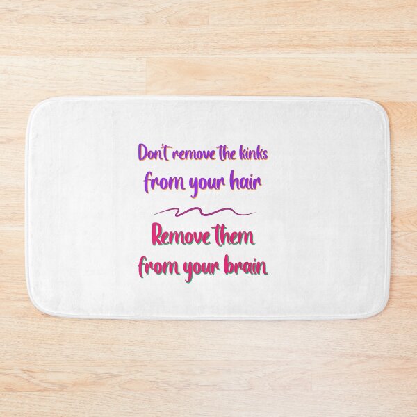 Item preview, Do not Remove the Kinks from your Hair Remove them from your Brain Sayings for Curly hairstyle  designed and sold by Add To Cart.