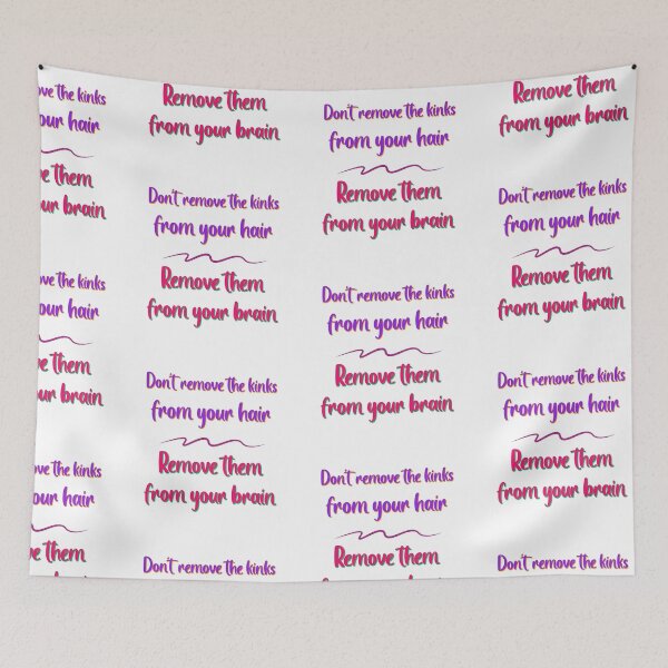 Item preview, Do not Remove the Kinks from your Hair Remove them from your Brain Sayings for Curly hairstyle  designed and sold by Add To Cart.