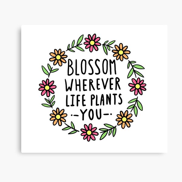 Blossom Wherever Life Plants You Canvas Print