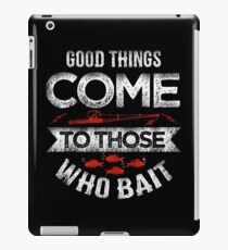Good Things Come to those Who Bait iPad Case/Skin