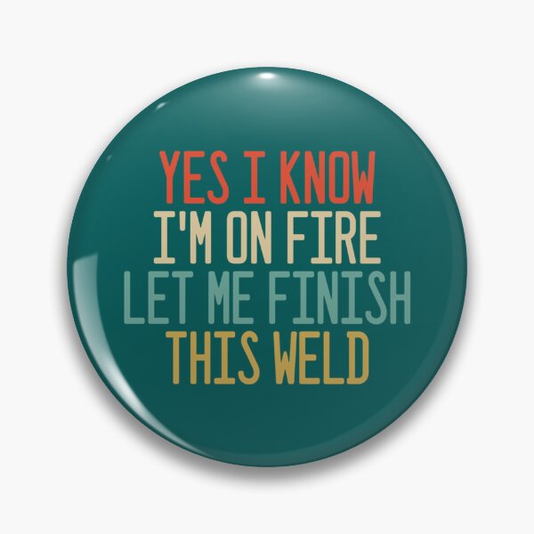 Item preview, Yes I Know I_m On Fire Let Me Finish This Weld    designed and sold by ShotgunWiler.
