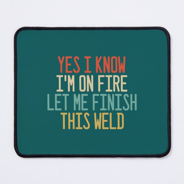 Item preview, Yes I Know I_m On Fire Let Me Finish This Weld designed and sold by ShotgunWiler.