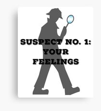 Suspect No. 1: Your Feelings Canvas Print
