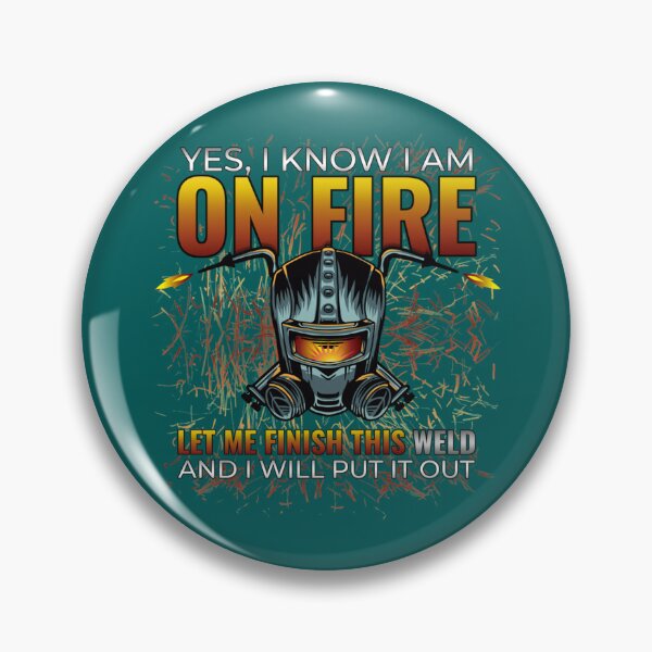 Item preview, Yes I Know I Am On Fire Let Me Finish This Weld Funny Welder   designed and sold by ShotgunWiler.