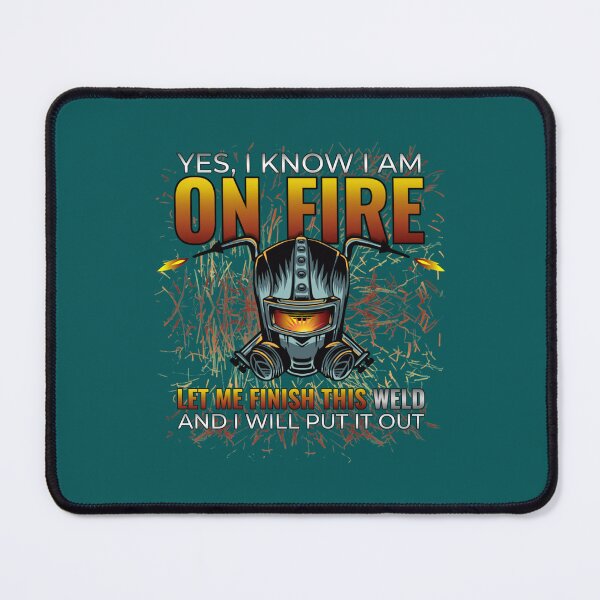 Item preview, Yes I Know I Am On Fire Let Me Finish This Weld Funny Welder   designed and sold by ShotgunWiler.