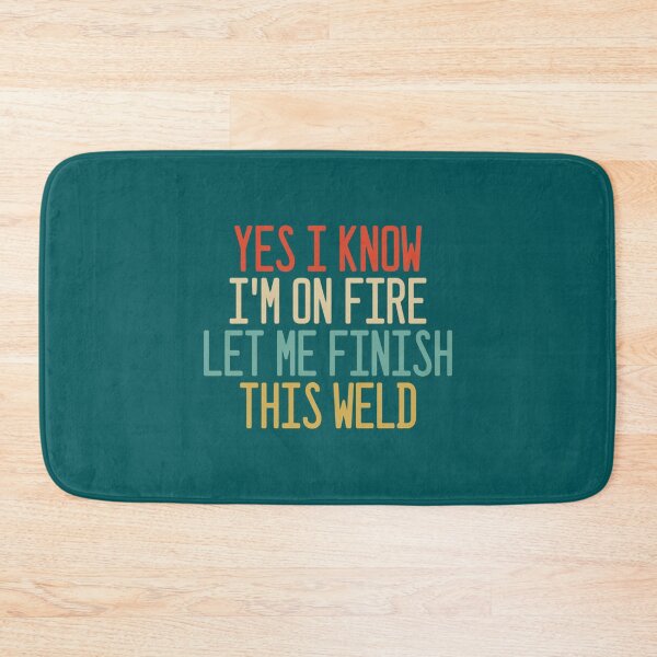 Item preview, Yes I Know I_m On Fire Let Me Finish This Weld    designed and sold by ShotgunWiler.