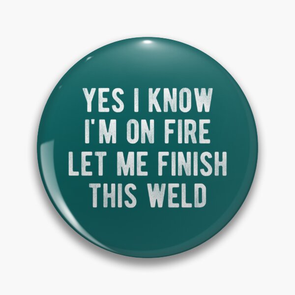 Item preview, Yes I Know I_m On Fire Let Me Finish This Weld Funny Welding   designed and sold by ShotgunWiler.