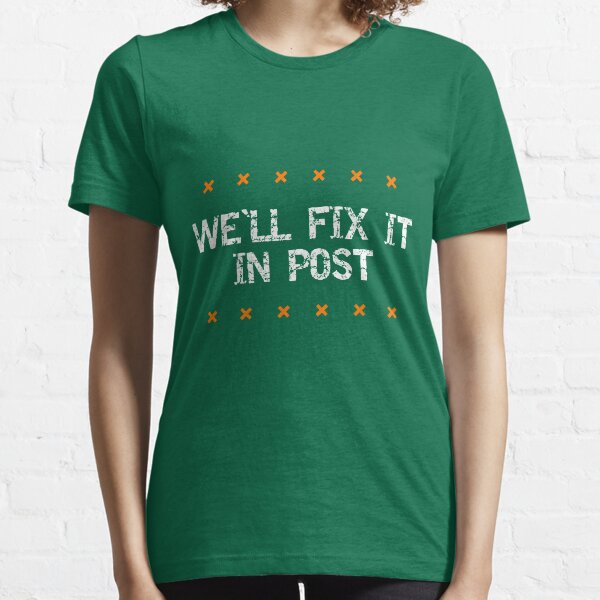 We'll Fix It In Post Essential T-Shirt