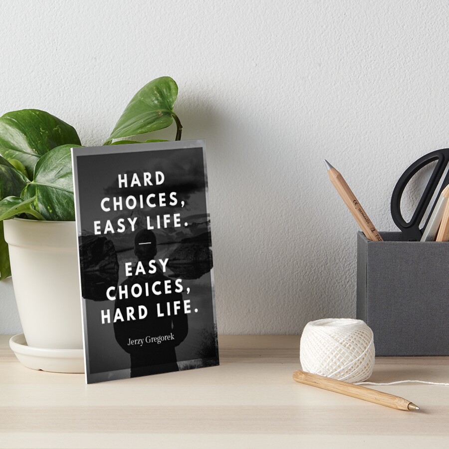 hard-choices-easy-life-easy-choices-hard-life-motivational-poster