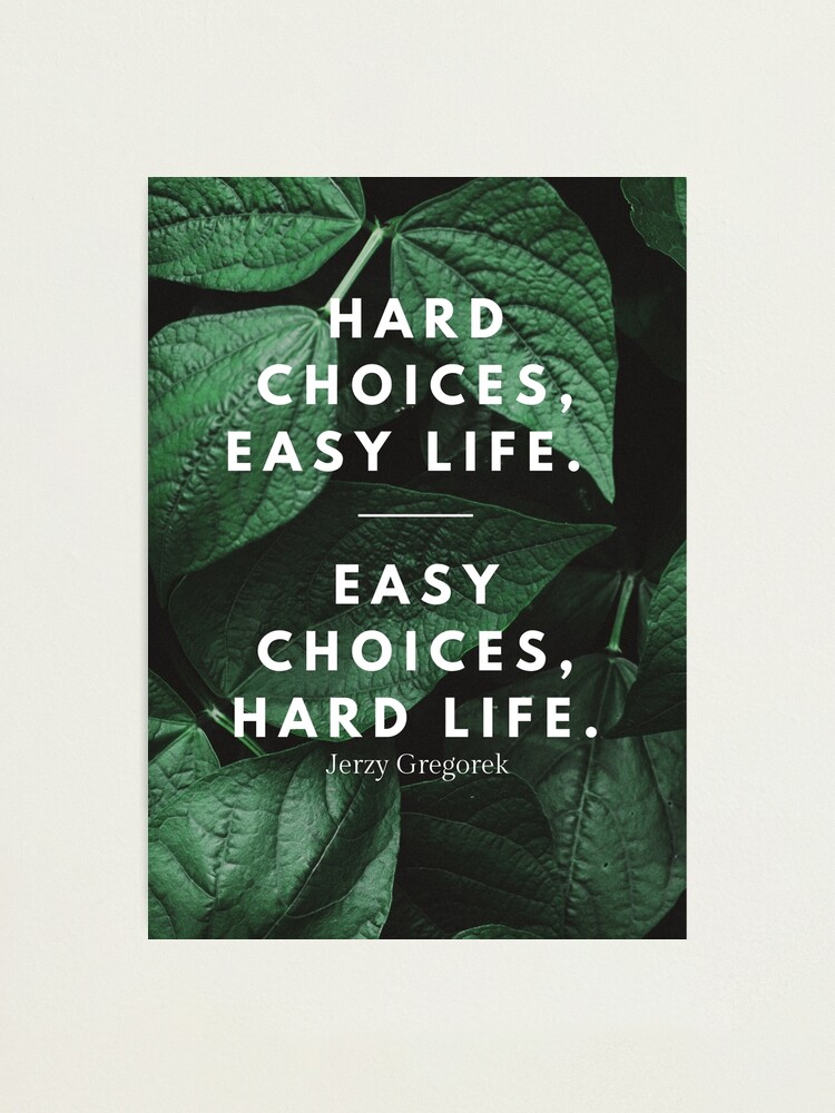 easy choices hard life vs hard choices easy life