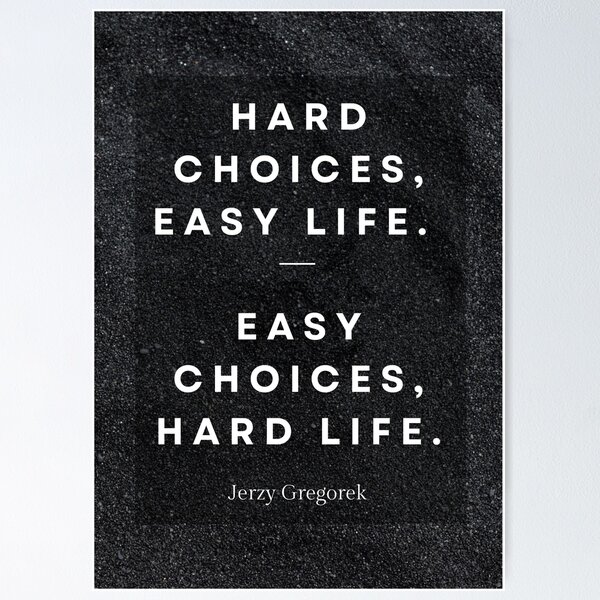 Item preview, Hard Choices, Easy Life. Easy Choices, Hard Life. Motivational Poster - Black Background designed and sold by inspire-cafe.