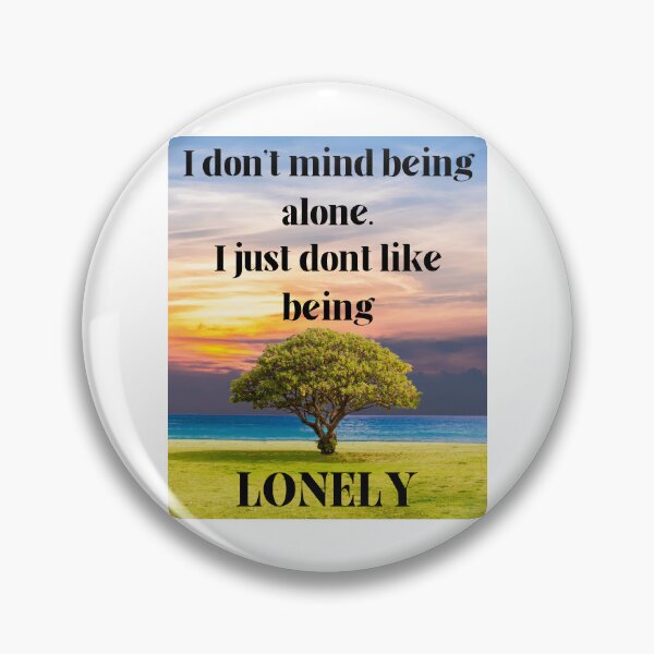 Item preview, I Don't Mind Being Alone I Just Don't Like Being Lonely designed and sold by OutdoorsZee1.