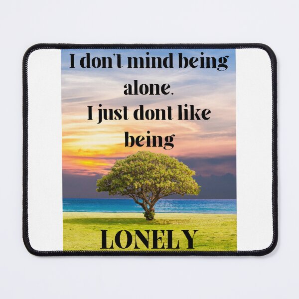 Item preview, I Don't Mind Being Alone I Just Don't Like Being Lonely designed and sold by OutdoorsZee1.