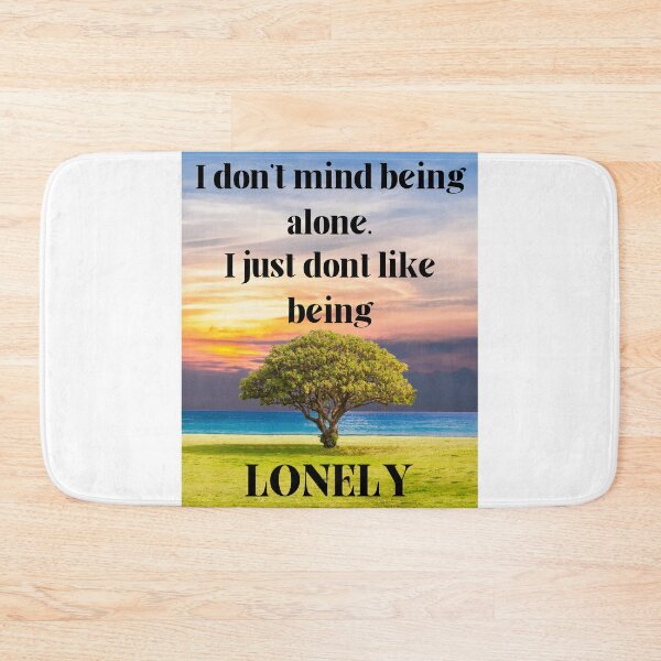 Item preview, I Don't Mind Being Alone I Just Don't Like Being Lonely designed and sold by OutdoorsZee1.