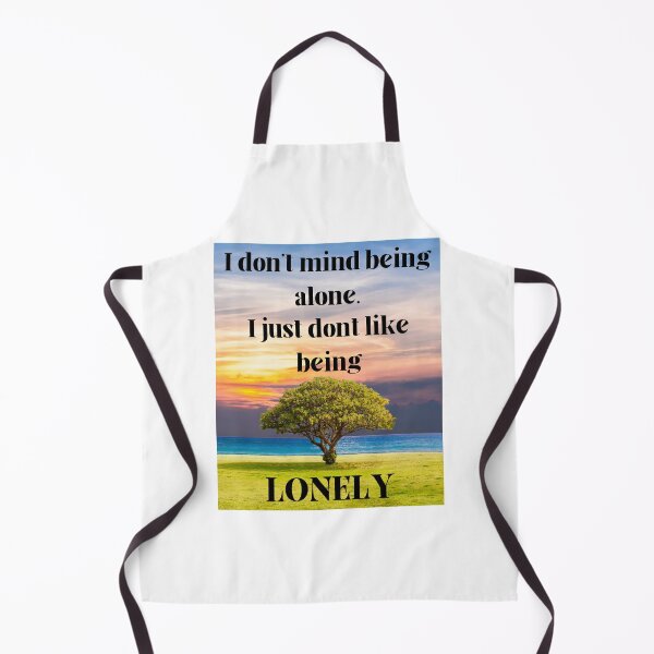 Item preview, I Don't Mind Being Alone I Just Don't Like Being Lonely designed and sold by OutdoorsZee1.