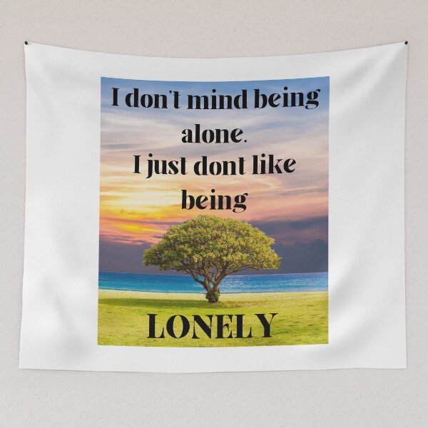 Item preview, I Don't Mind Being Alone I Just Don't Like Being Lonely designed and sold by OutdoorsZee1.