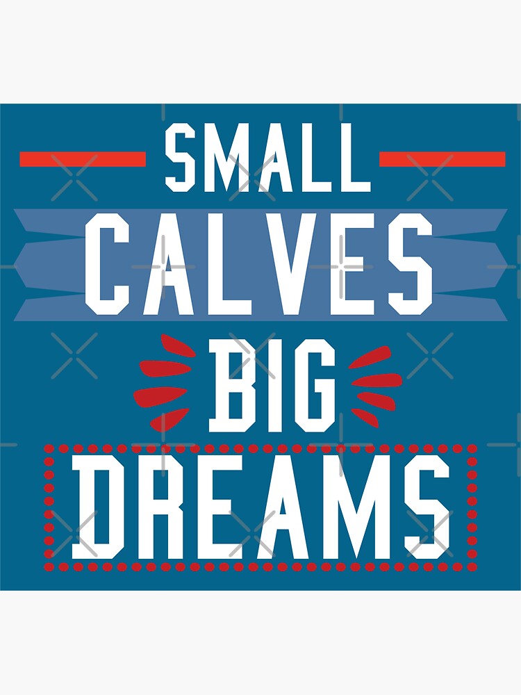 small calves big dreams shirt