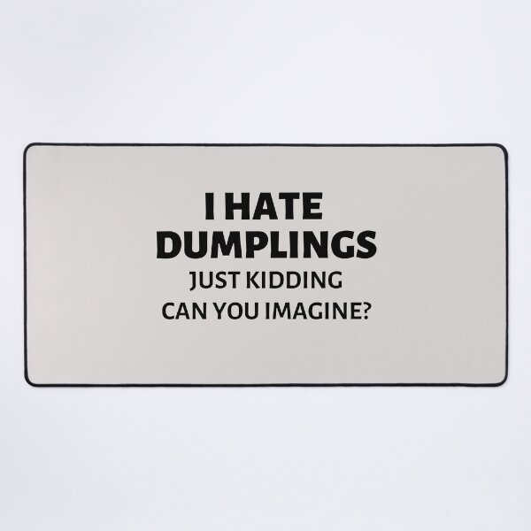 Item preview, I hate dumplings Just kidding can you imagine? designed and sold by SweetbeStore.