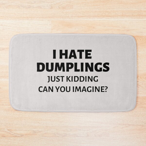 Item preview, I hate dumplings Just kidding can you imagine? designed and sold by SweetbeStore.