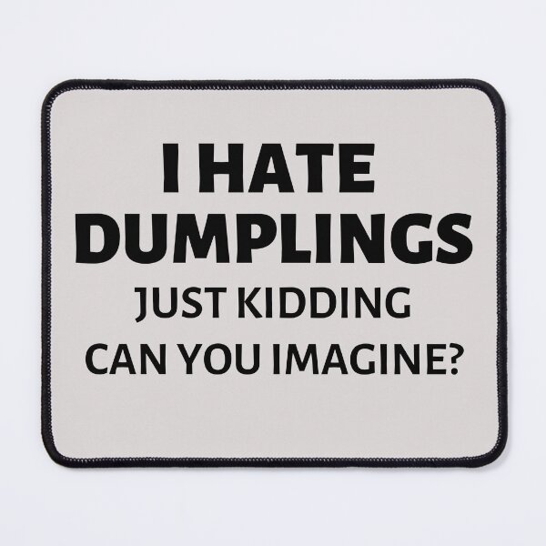 Item preview, I hate dumplings Just kidding can you imagine? designed and sold by SweetbeStore.