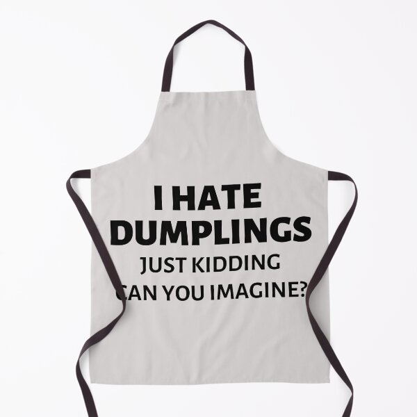 Item preview, I hate dumplings Just kidding can you imagine? designed and sold by SweetbeStore.