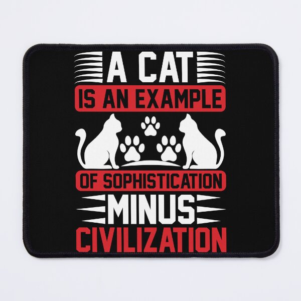 Item preview, A Cat Is An Example Of Sophistication Minus Civilization designed and sold by RsK_DeSiGn.