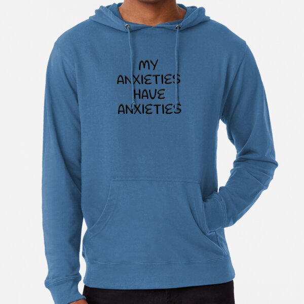 My anxieties have anxieties sweatshirt hotsell