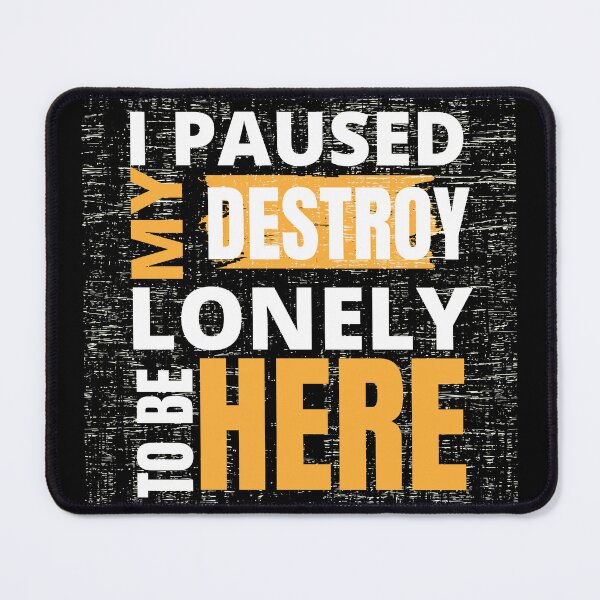 Item preview, I paused my destroy lonely to be here designed and sold by RecStore.