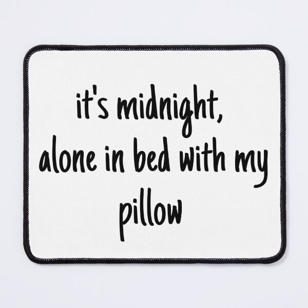 Item preview, it's midnight, alone in bed with my pillow - mental health and anxiety designed and sold by Therapy by Sen.