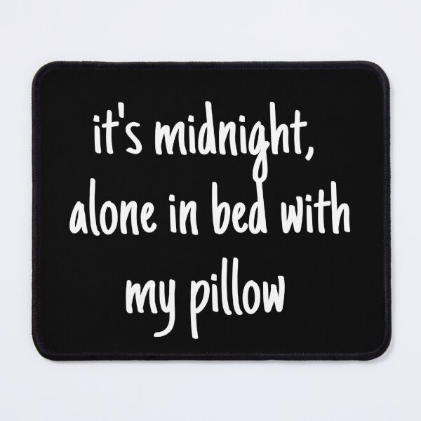 Item preview, it's midnight, alone in bed with my pillow - mental health and anxiety designed and sold by Therapy by Sen.