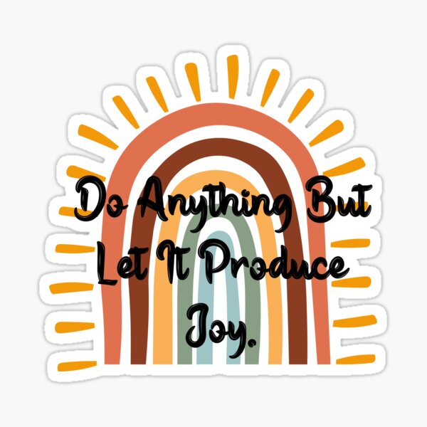 do-anything-but-let-it-produce-joy-sticker-for-sale-by-dashboardc33