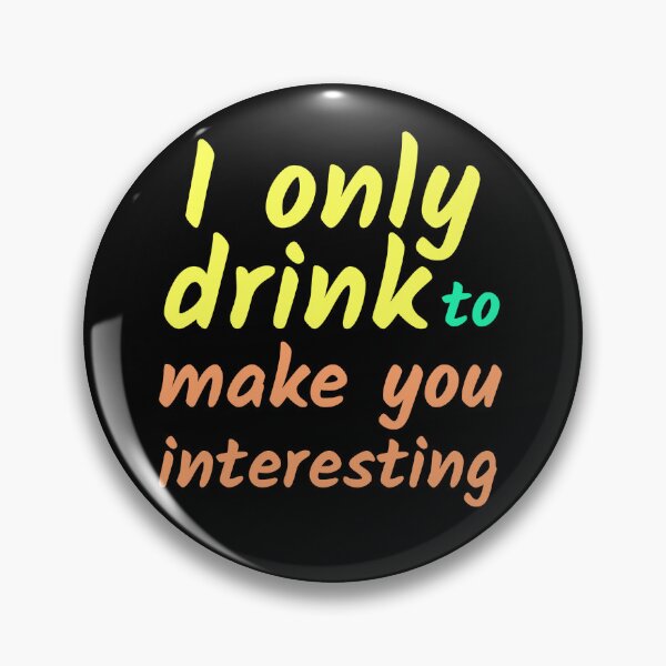 Item preview, I only drink to make you interesting designed and sold by hinteo.