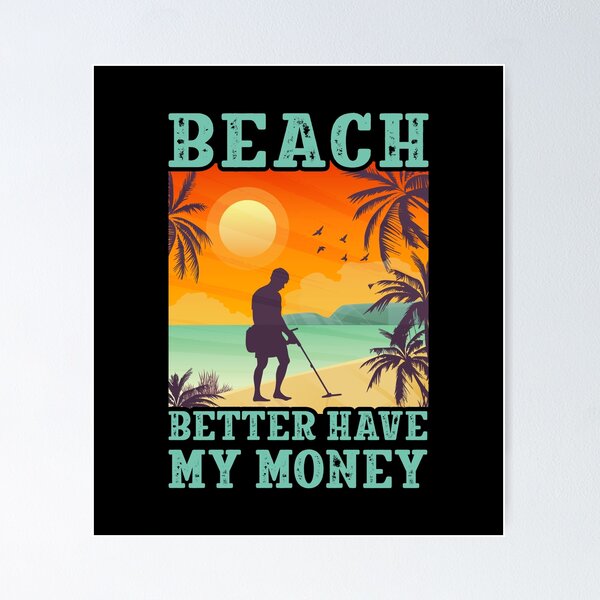 Item preview, Funny Metal Detecting Beach Better Have My Money Detector designed and sold by haselshirt.