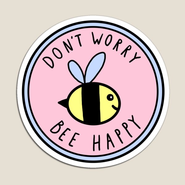 Don't Worry Bee Happy Magnet