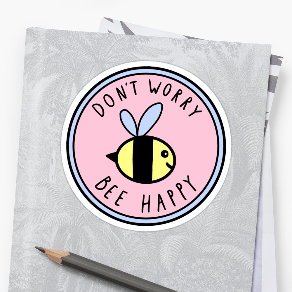 Don T Worry Bee Happy Stickers By Hellobubblegum Redbubble