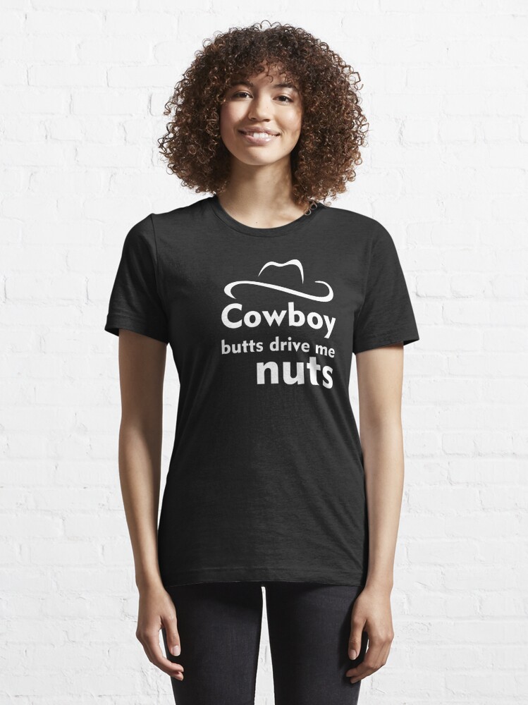 Cowboy Butts Drive Me Nuts Shirt - Shibtee Clothing